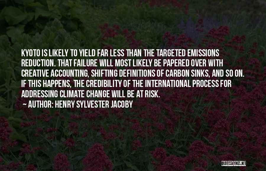 Henry Sylvester Jacoby Quotes: Kyoto Is Likely To Yield Far Less Than The Targeted Emissions Reduction. That Failure Will Most Likely Be Papered Over