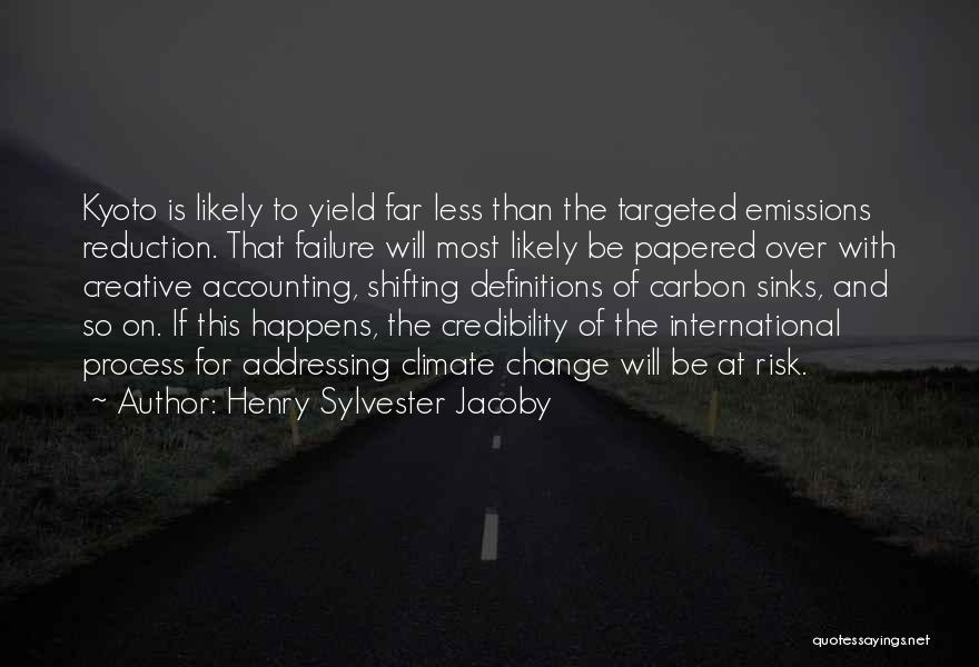 Henry Sylvester Jacoby Quotes: Kyoto Is Likely To Yield Far Less Than The Targeted Emissions Reduction. That Failure Will Most Likely Be Papered Over