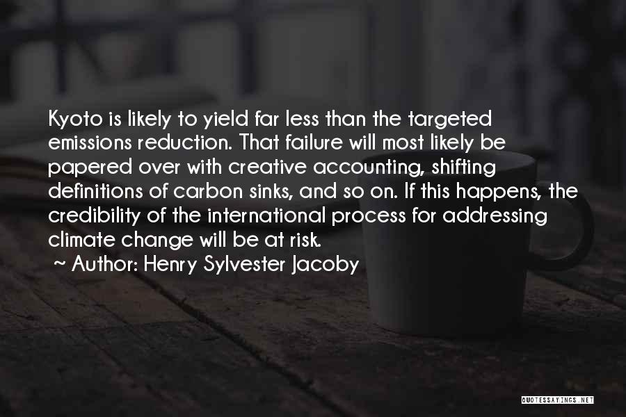 Henry Sylvester Jacoby Quotes: Kyoto Is Likely To Yield Far Less Than The Targeted Emissions Reduction. That Failure Will Most Likely Be Papered Over