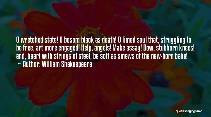 William Shakespeare Quotes: O Wretched State! O Bosom Black As Death! O Limed Soul That, Struggling To Be Free, Art More Engaged! Help,