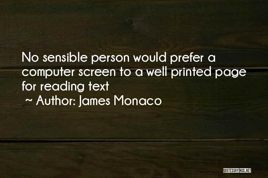 James Monaco Quotes: No Sensible Person Would Prefer A Computer Screen To A Well Printed Page For Reading Text