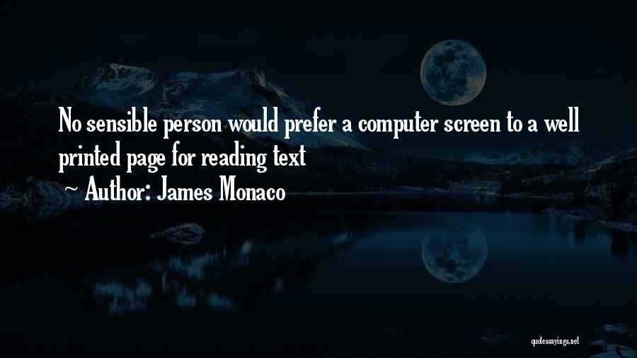 James Monaco Quotes: No Sensible Person Would Prefer A Computer Screen To A Well Printed Page For Reading Text