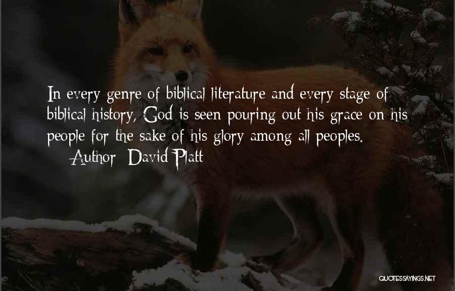 David Platt Quotes: In Every Genre Of Biblical Literature And Every Stage Of Biblical History, God Is Seen Pouring Out His Grace On