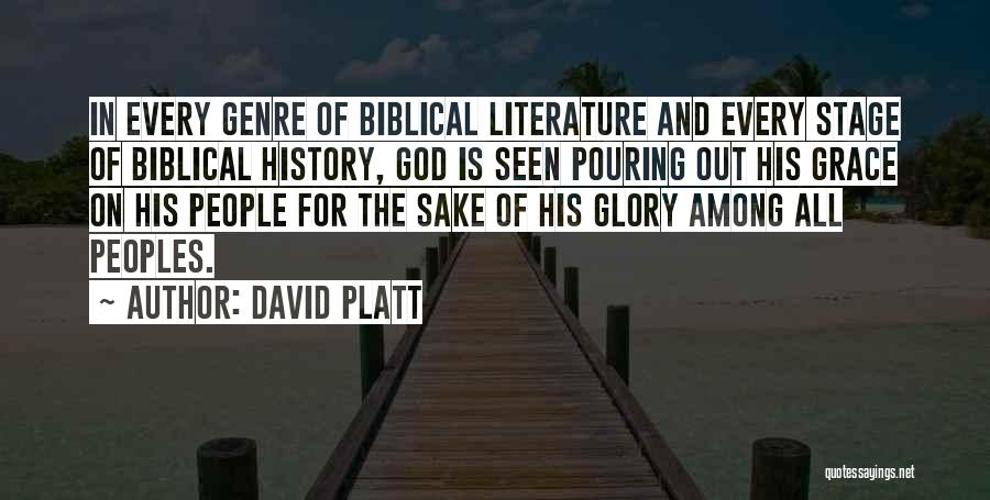 David Platt Quotes: In Every Genre Of Biblical Literature And Every Stage Of Biblical History, God Is Seen Pouring Out His Grace On