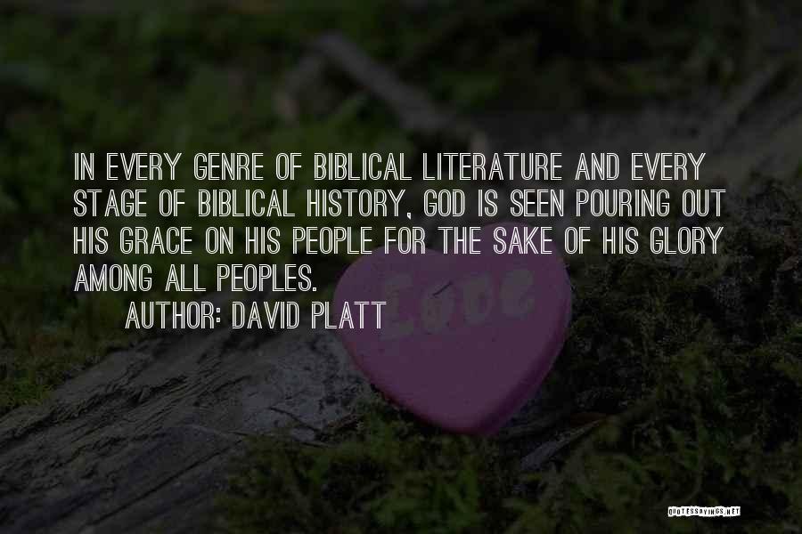David Platt Quotes: In Every Genre Of Biblical Literature And Every Stage Of Biblical History, God Is Seen Pouring Out His Grace On