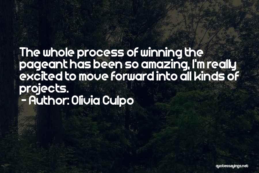 Olivia Culpo Quotes: The Whole Process Of Winning The Pageant Has Been So Amazing, I'm Really Excited To Move Forward Into All Kinds
