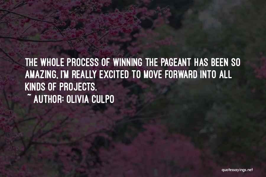 Olivia Culpo Quotes: The Whole Process Of Winning The Pageant Has Been So Amazing, I'm Really Excited To Move Forward Into All Kinds