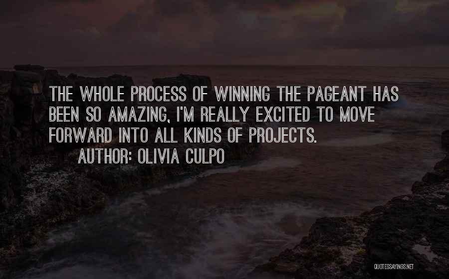 Olivia Culpo Quotes: The Whole Process Of Winning The Pageant Has Been So Amazing, I'm Really Excited To Move Forward Into All Kinds