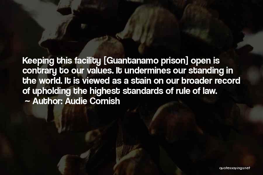 Audie Cornish Quotes: Keeping This Facility [guantanamo Prison] Open Is Contrary To Our Values. It Undermines Our Standing In The World. It Is