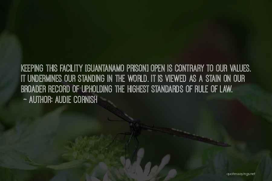Audie Cornish Quotes: Keeping This Facility [guantanamo Prison] Open Is Contrary To Our Values. It Undermines Our Standing In The World. It Is