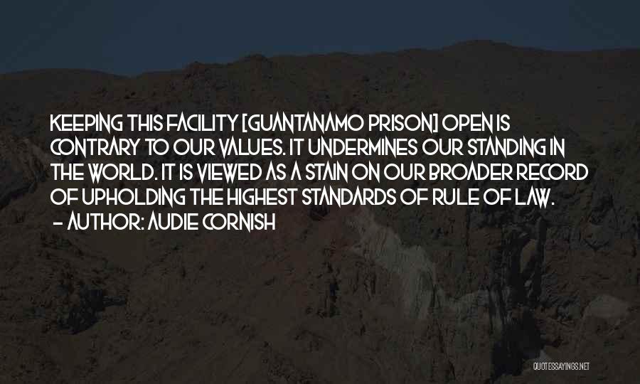 Audie Cornish Quotes: Keeping This Facility [guantanamo Prison] Open Is Contrary To Our Values. It Undermines Our Standing In The World. It Is
