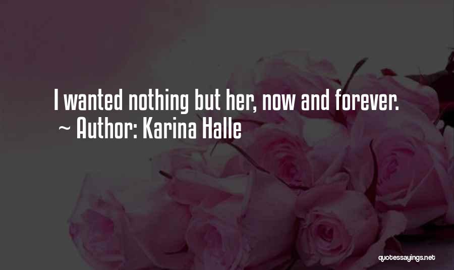 Karina Halle Quotes: I Wanted Nothing But Her, Now And Forever.