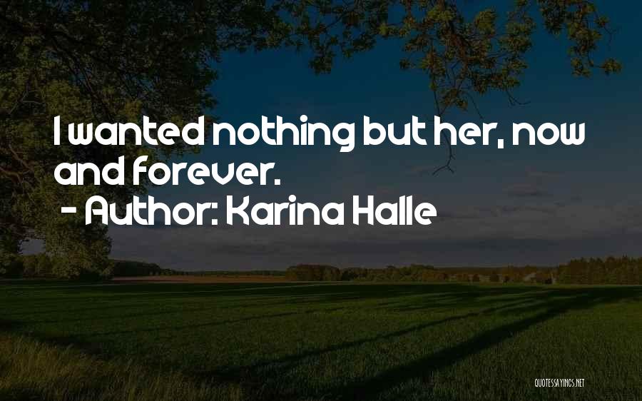 Karina Halle Quotes: I Wanted Nothing But Her, Now And Forever.