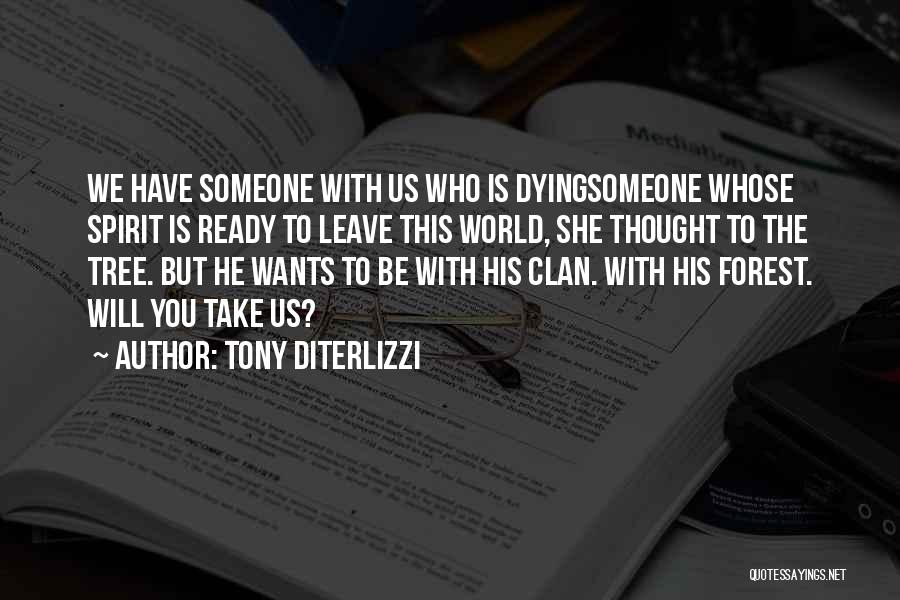 Tony DiTerlizzi Quotes: We Have Someone With Us Who Is Dyingsomeone Whose Spirit Is Ready To Leave This World, She Thought To The