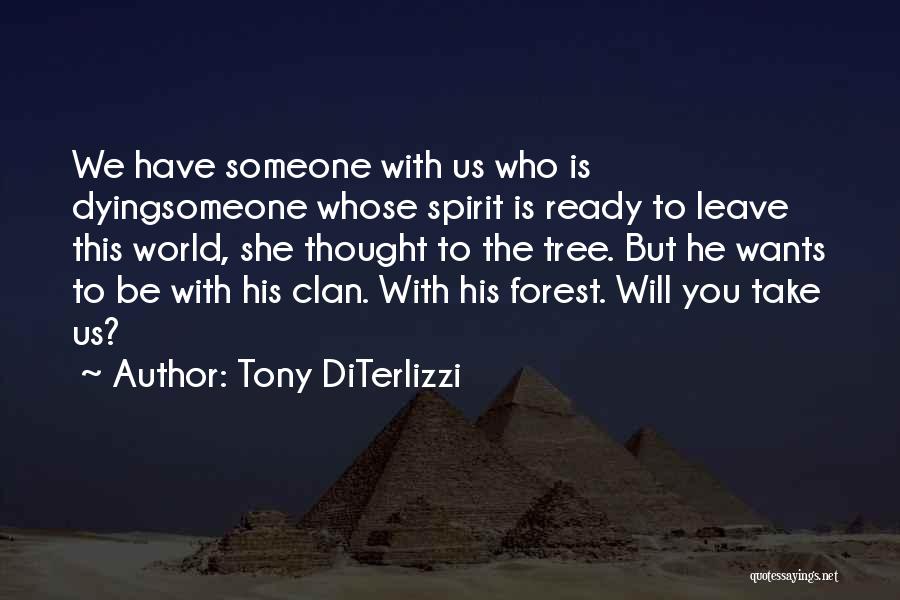 Tony DiTerlizzi Quotes: We Have Someone With Us Who Is Dyingsomeone Whose Spirit Is Ready To Leave This World, She Thought To The