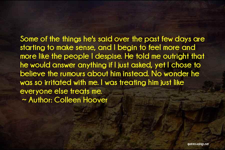 Colleen Hoover Quotes: Some Of The Things He's Said Over The Past Few Days Are Starting To Make Sense, And I Begin To