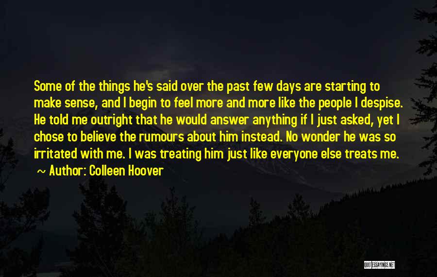 Colleen Hoover Quotes: Some Of The Things He's Said Over The Past Few Days Are Starting To Make Sense, And I Begin To