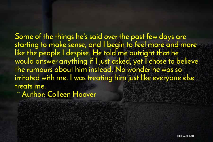 Colleen Hoover Quotes: Some Of The Things He's Said Over The Past Few Days Are Starting To Make Sense, And I Begin To