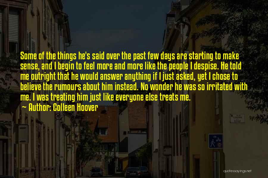 Colleen Hoover Quotes: Some Of The Things He's Said Over The Past Few Days Are Starting To Make Sense, And I Begin To