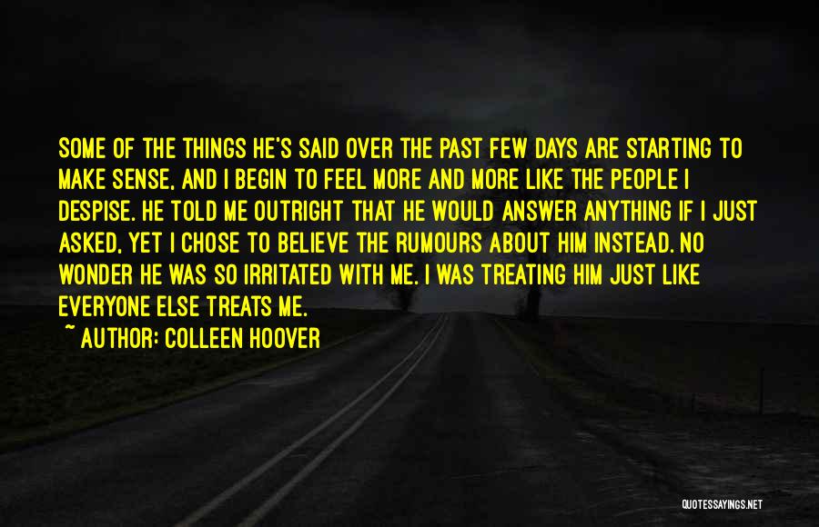 Colleen Hoover Quotes: Some Of The Things He's Said Over The Past Few Days Are Starting To Make Sense, And I Begin To