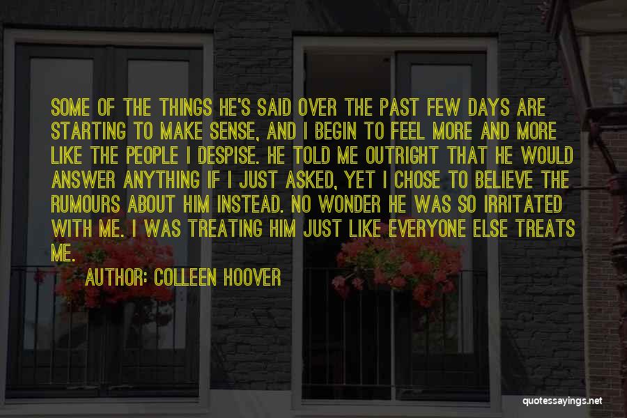 Colleen Hoover Quotes: Some Of The Things He's Said Over The Past Few Days Are Starting To Make Sense, And I Begin To