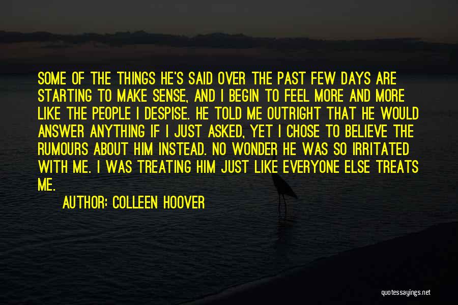 Colleen Hoover Quotes: Some Of The Things He's Said Over The Past Few Days Are Starting To Make Sense, And I Begin To