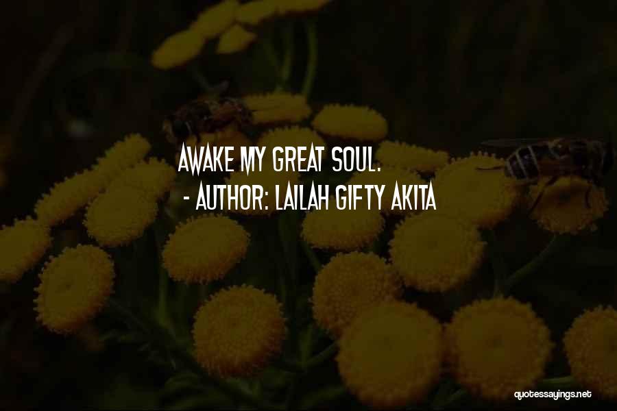 Lailah Gifty Akita Quotes: Awake My Great Soul.