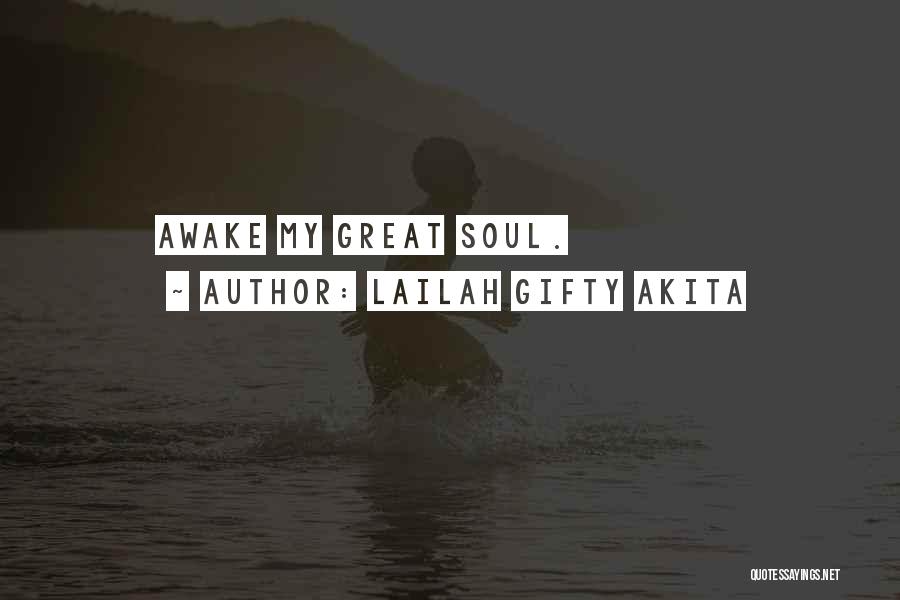 Lailah Gifty Akita Quotes: Awake My Great Soul.