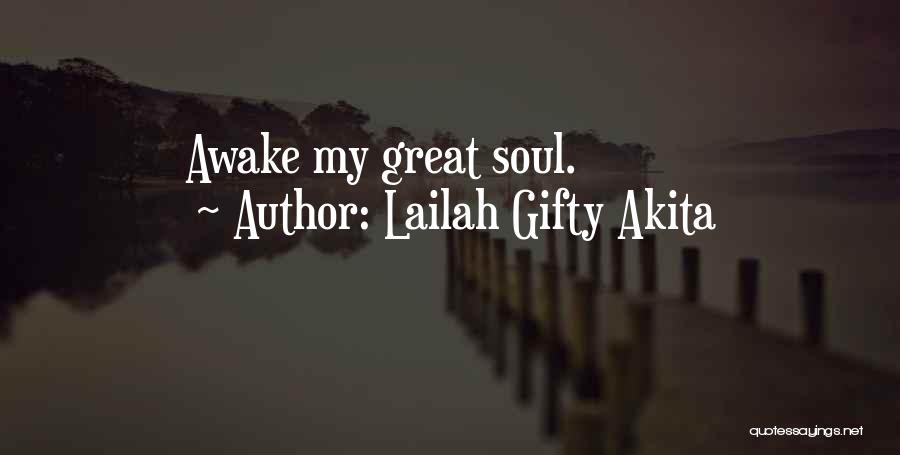 Lailah Gifty Akita Quotes: Awake My Great Soul.