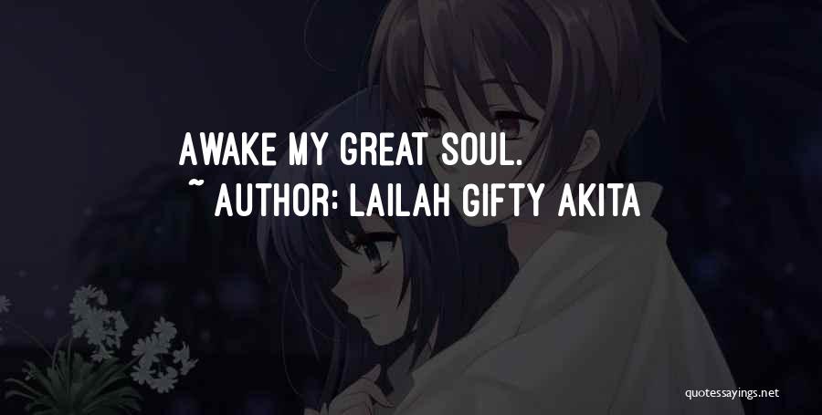 Lailah Gifty Akita Quotes: Awake My Great Soul.