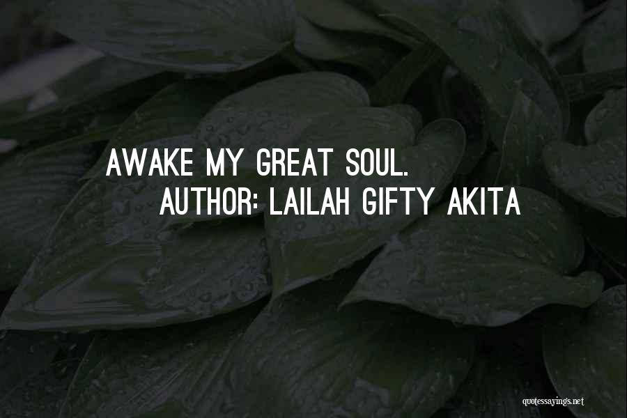 Lailah Gifty Akita Quotes: Awake My Great Soul.