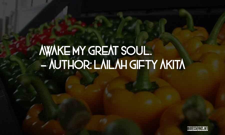 Lailah Gifty Akita Quotes: Awake My Great Soul.