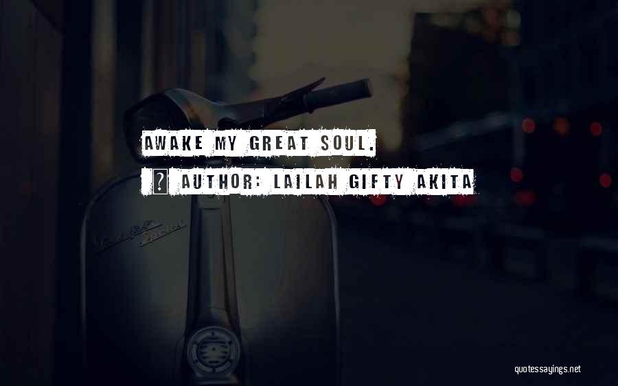 Lailah Gifty Akita Quotes: Awake My Great Soul.