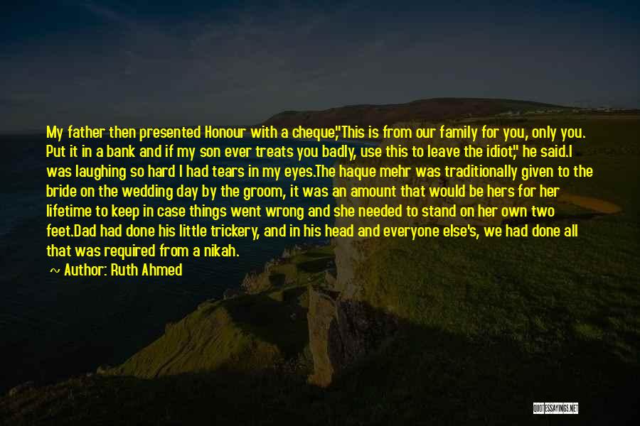 Ruth Ahmed Quotes: My Father Then Presented Honour With A Cheque,this Is From Our Family For You, Only You. Put It In A