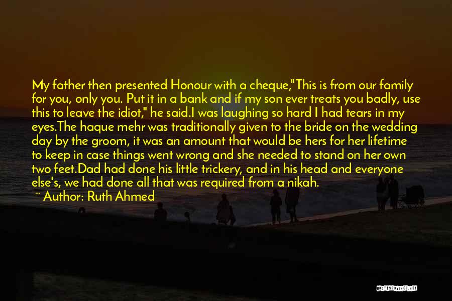 Ruth Ahmed Quotes: My Father Then Presented Honour With A Cheque,this Is From Our Family For You, Only You. Put It In A