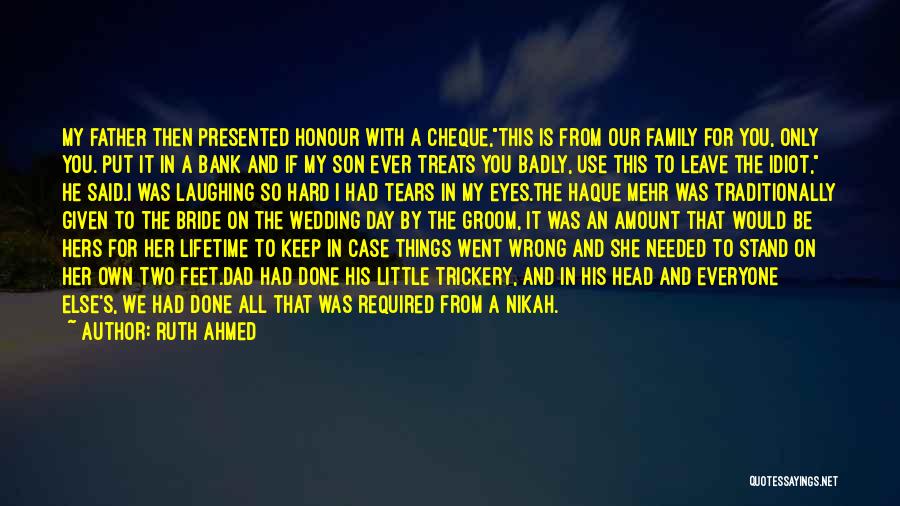 Ruth Ahmed Quotes: My Father Then Presented Honour With A Cheque,this Is From Our Family For You, Only You. Put It In A