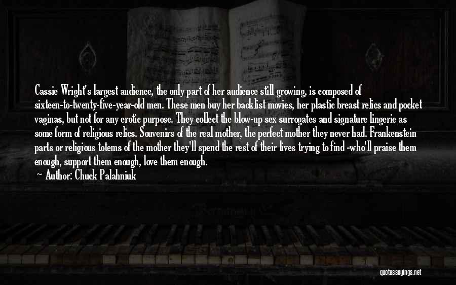 Chuck Palahniuk Quotes: Cassie Wright's Largest Audience, The Only Part Of Her Audience Still Growing, Is Composed Of Sixteen-to-twenty-five-year-old Men. These Men Buy