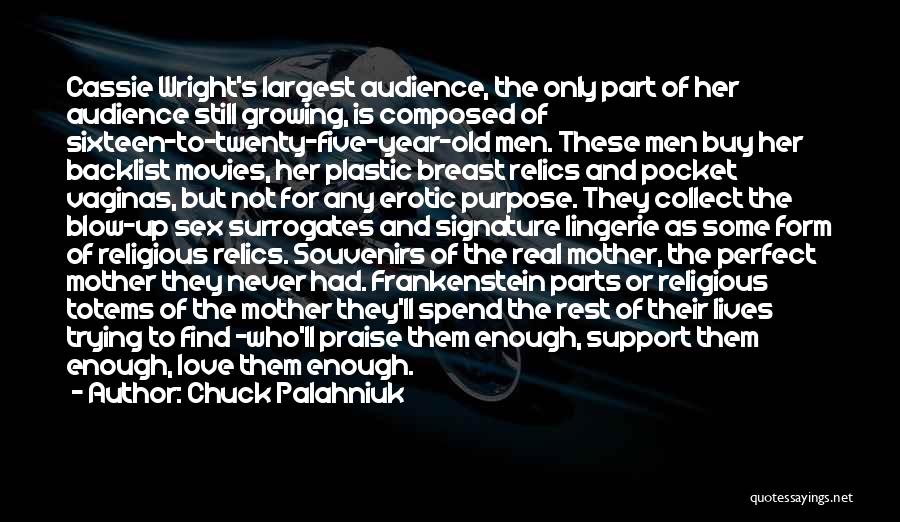 Chuck Palahniuk Quotes: Cassie Wright's Largest Audience, The Only Part Of Her Audience Still Growing, Is Composed Of Sixteen-to-twenty-five-year-old Men. These Men Buy