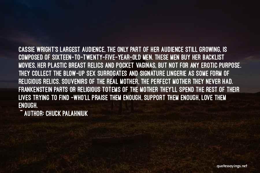 Chuck Palahniuk Quotes: Cassie Wright's Largest Audience, The Only Part Of Her Audience Still Growing, Is Composed Of Sixteen-to-twenty-five-year-old Men. These Men Buy