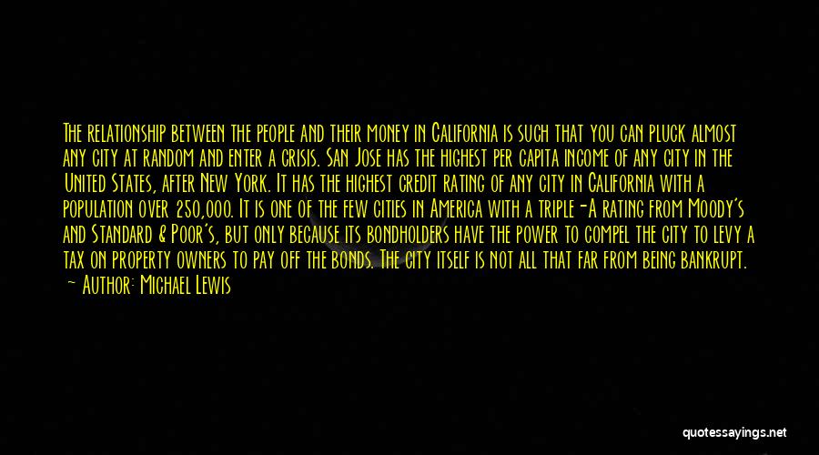 Michael Lewis Quotes: The Relationship Between The People And Their Money In California Is Such That You Can Pluck Almost Any City At