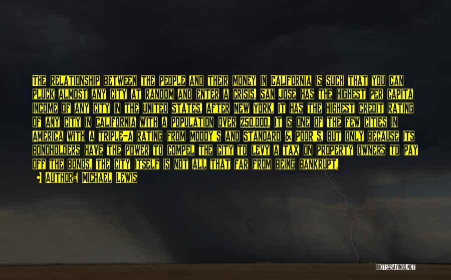Michael Lewis Quotes: The Relationship Between The People And Their Money In California Is Such That You Can Pluck Almost Any City At