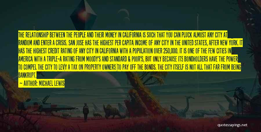 Michael Lewis Quotes: The Relationship Between The People And Their Money In California Is Such That You Can Pluck Almost Any City At