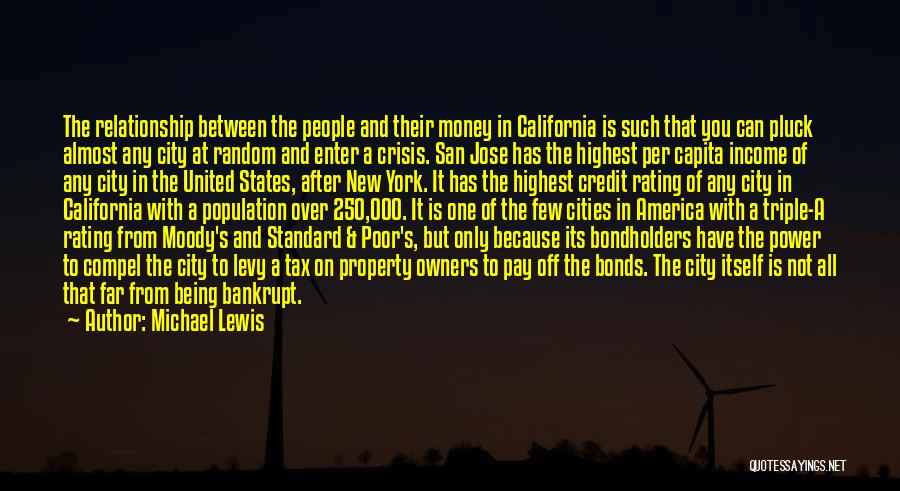 Michael Lewis Quotes: The Relationship Between The People And Their Money In California Is Such That You Can Pluck Almost Any City At