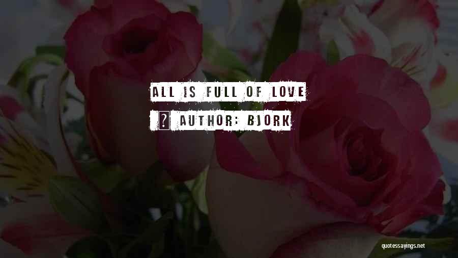 Bjork Quotes: All Is Full Of Love