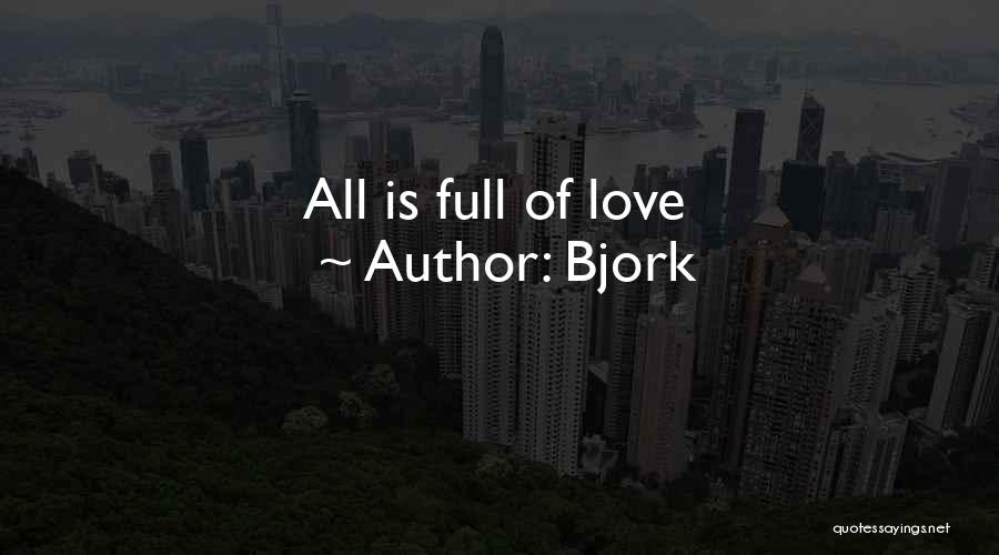 Bjork Quotes: All Is Full Of Love