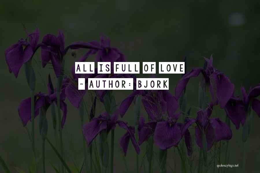 Bjork Quotes: All Is Full Of Love