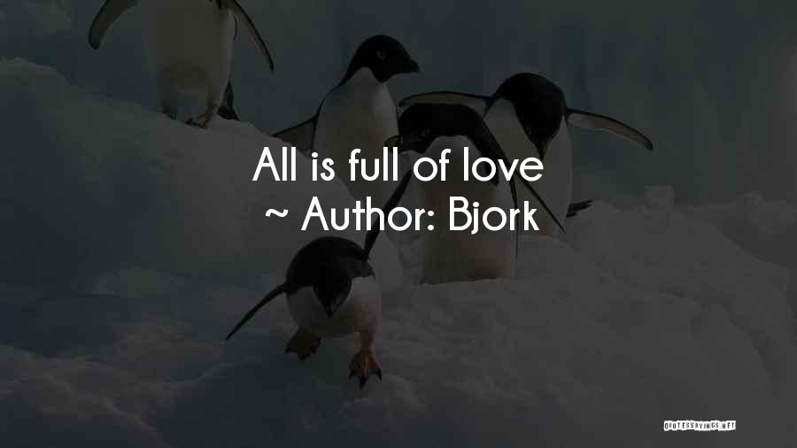 Bjork Quotes: All Is Full Of Love