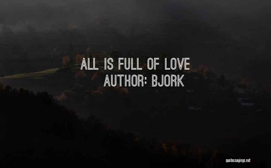 Bjork Quotes: All Is Full Of Love