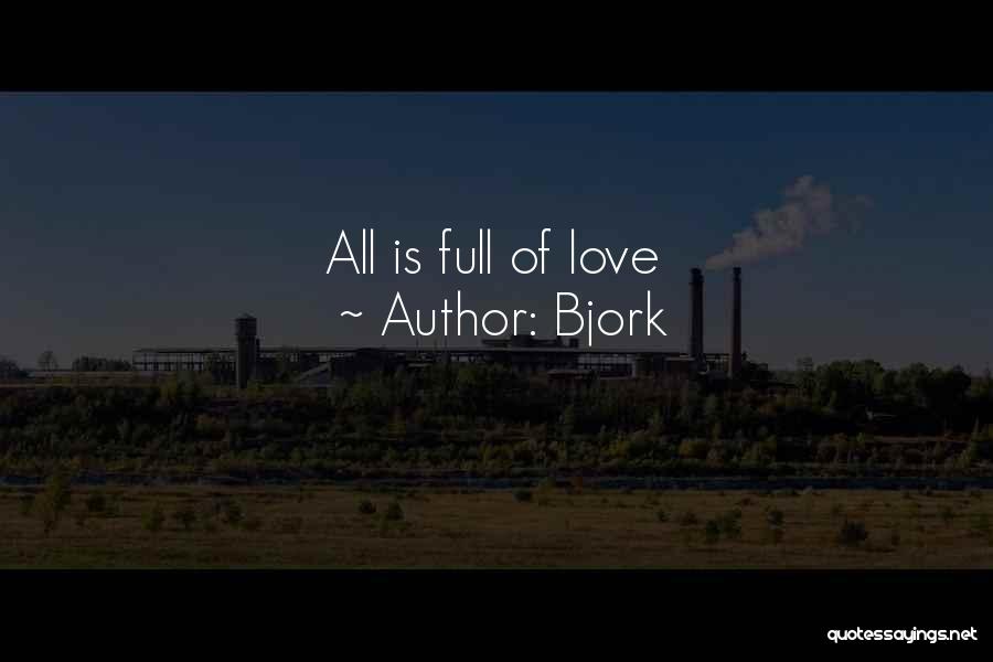 Bjork Quotes: All Is Full Of Love