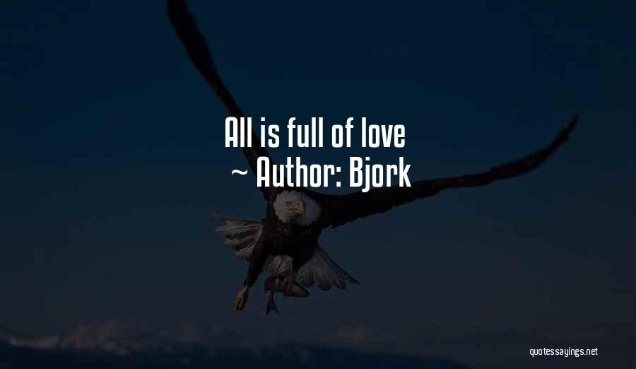 Bjork Quotes: All Is Full Of Love